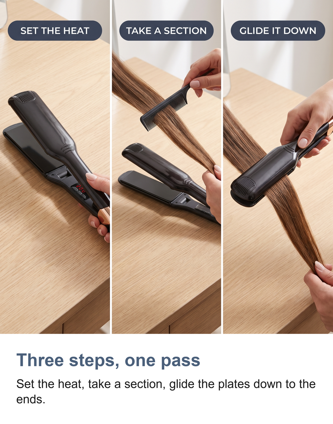Three steps for using the flat iron: set the heat, take a section, glide it down