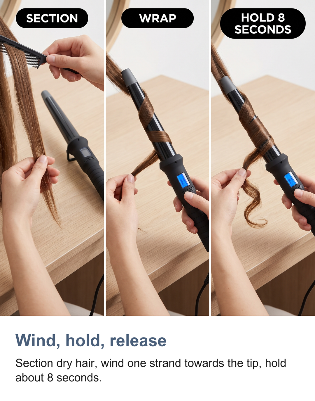 Three steps to use the clipless curling wand: section dry hair, wind the strand towards the tip, hold about 8 seconds