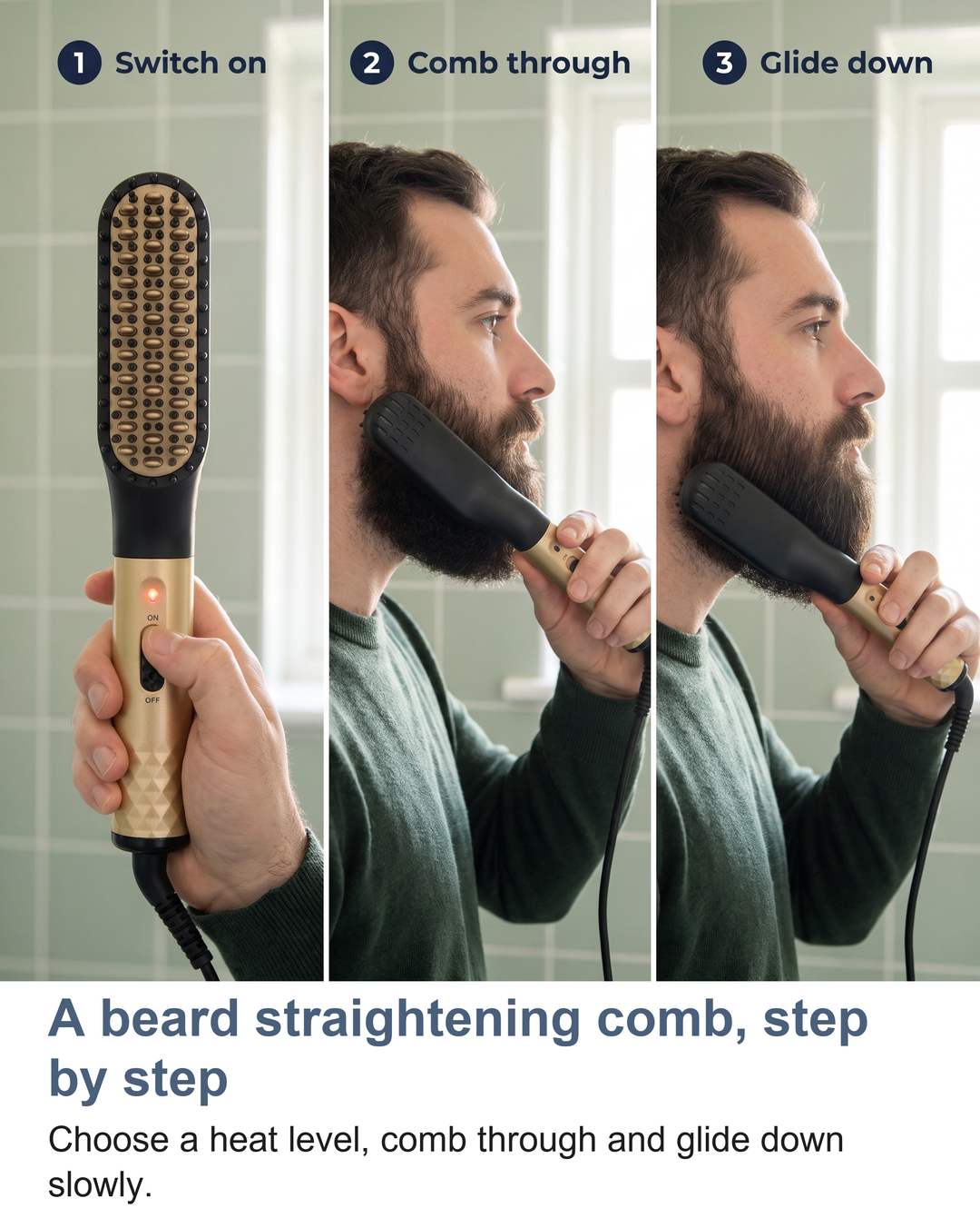 Three steps to use the heated beard straightening brush: choose a heat level, comb through, glide down