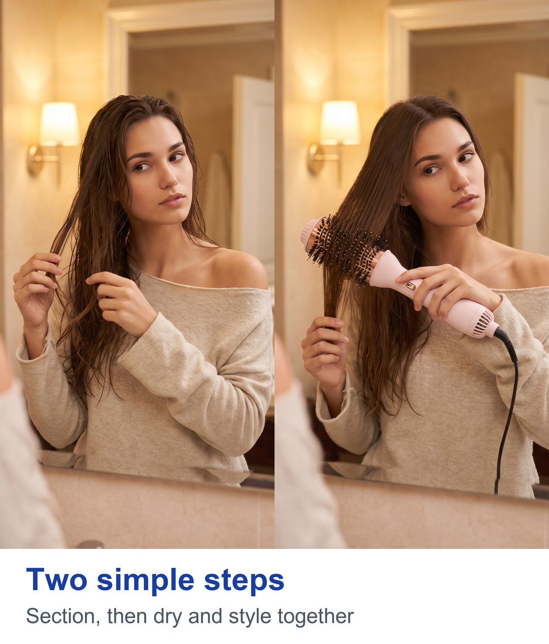 Two steps: sectioning hair then styling with the hot air brush