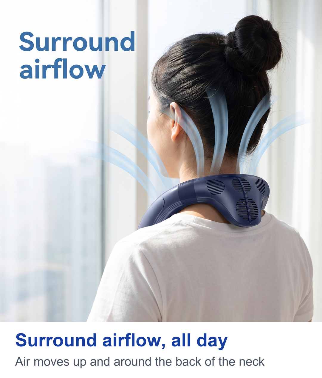 Surround airflow, all day. Air moves up and around the back of the neck