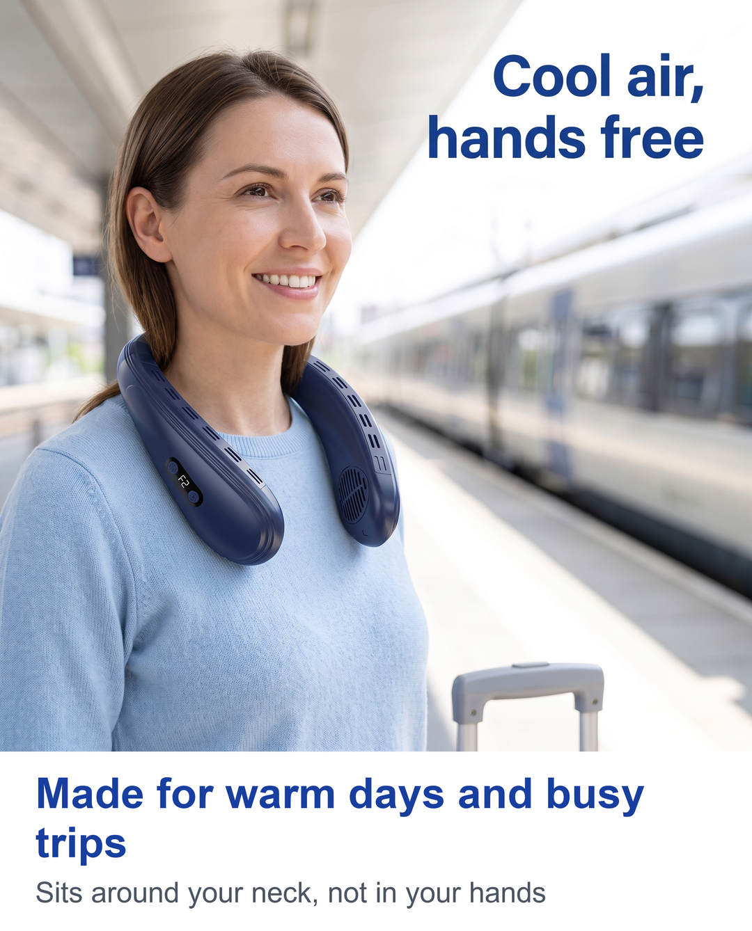 Made for warm days and busy trips. Sits around your neck, not in your hands