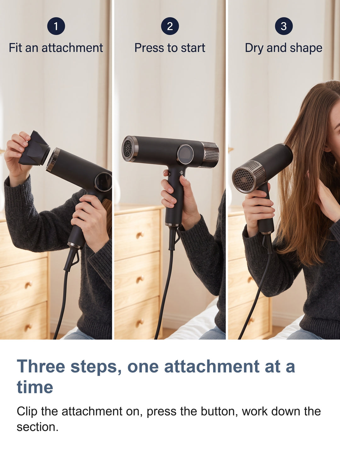 Three steps for the blow dryer: fit an attachment, press to start, dry and shape