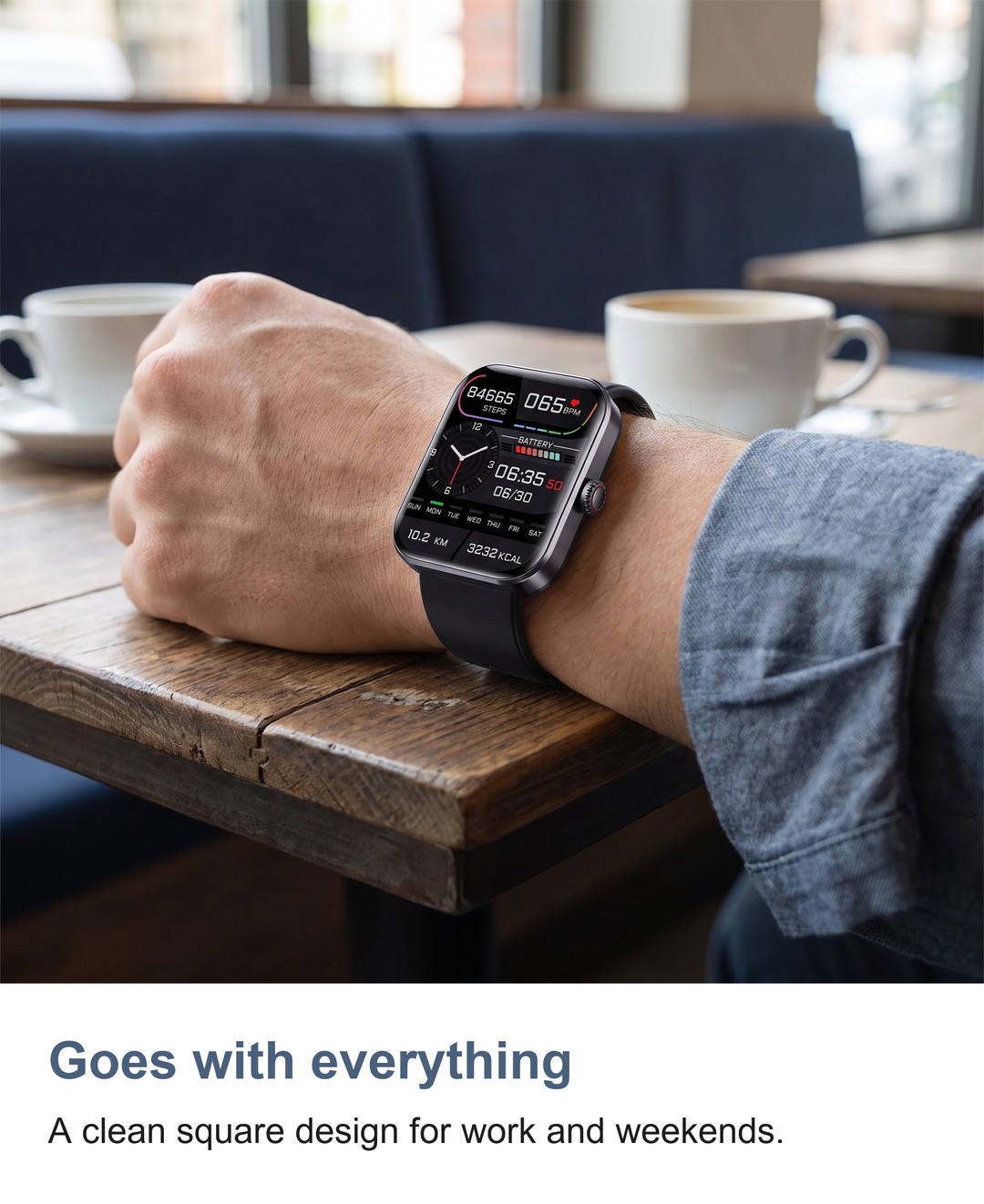 Square smart watch: Goes with everything. A clean square design for work and weekends.
