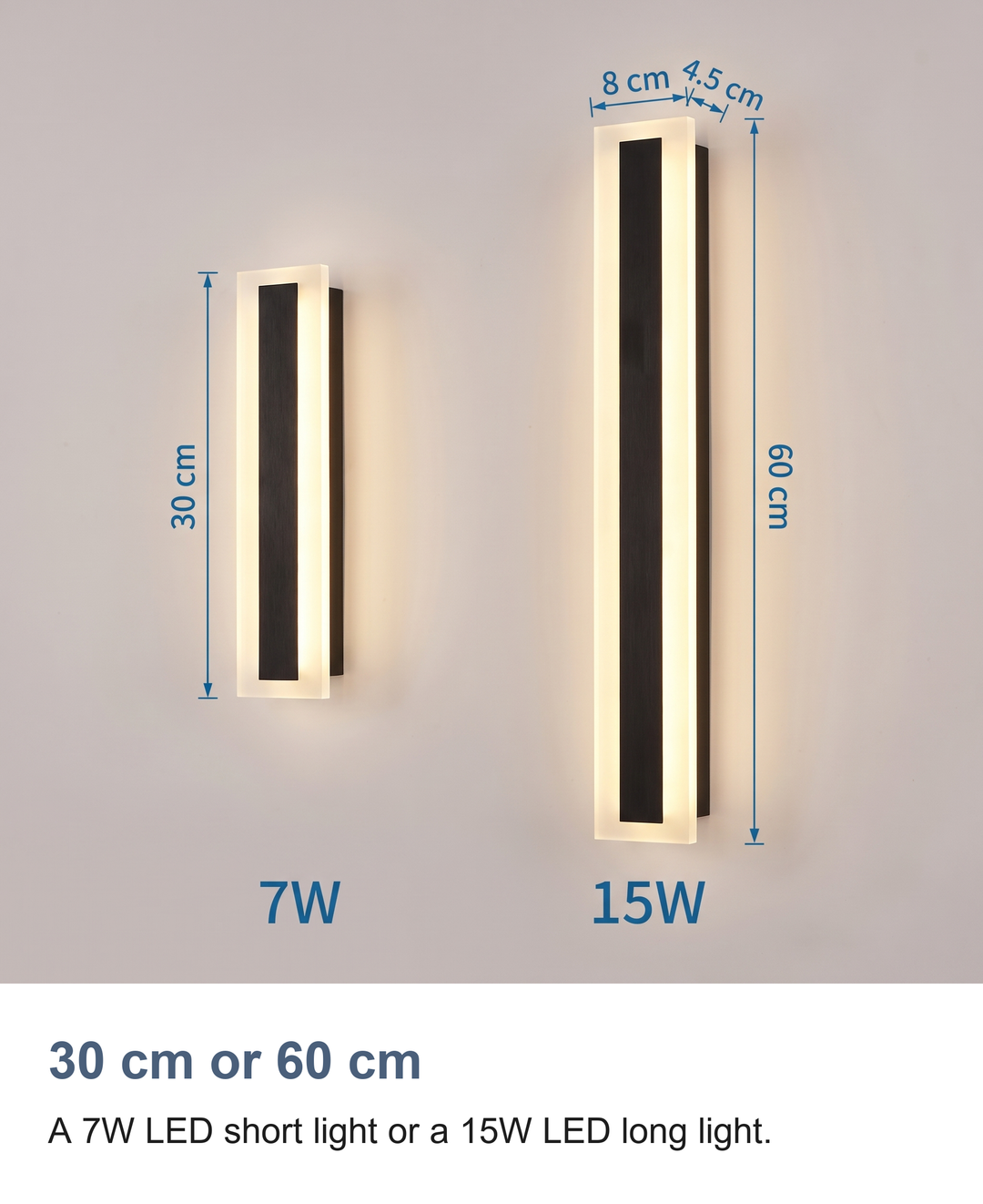 30 cm or 60 cm: A 7W LED short light or a 15W LED long light.